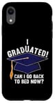 iPhone XR I Graduated Can I Go Back To Bed Now Funny Graduation Case