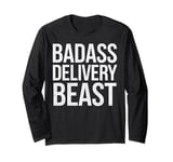 Badass Delivery Beast Funny Gift for Delivery Drivers Long Sleeve T-Shirt