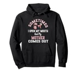 Funny Mother Daughter Quote Sometimes I Open My Mouth Pullover Hoodie