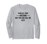 Hello I'm Awesome But You Can Call Me Alex Long Sleeve T-Shirt