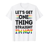 Let's Get One Thing Straight I'm Not Gay Pride LGBT Rainbow T-Shirt