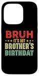 iPhone 14 Pro Bruh It's My Brother's Birthday Funny Sisters Brothers Case