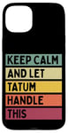 Coque pour iPhone 15 Plus Keep Calm And Let Tatum Handle This Funny Citation Retro