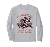 Teamwork Makes the Sleigh Work Long Sleeve T-Shirt