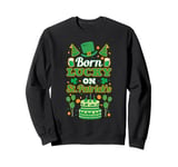 Born lucky on St Paddy's. Birthday, Saint Patrick Sweatshirt