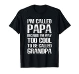 I'm Called PAPA Because I'm Way Too Cool To Be Grandpa T-Shirt