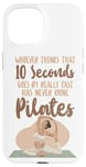 iPhone 15 Pilates Instructor Teacher Whoever Thinks 10 Seconds Goes By Case