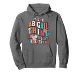 It's An Abigail Thing You Wouldn't Understand, Groovy Pullover Hoodie