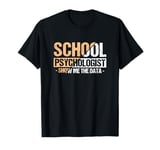 Show Me The Data - School Psych Whisperer Apparel T-Shirt