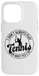 Coque pour iPhone 14 Pro Max I don't always play Tennis oh wait yes I do - Amoureux de tennis