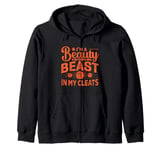 I'm A Beauty In The Street And A Beast In My Cleats Zip Hoodie