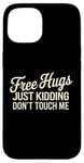 Coque pour iPhone 15 Free Hugs Just Kidding Don't Touch Me Saying Sarcastique