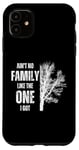 iPhone 11 Ain't No Family Like The One I Got Funny Family Reunion Case