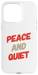 iPhone 15 Pro Max Funny Saying For Sarcasm Sarcastic Teen Peace And Quiet Case