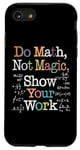 Coque pour iPhone SE (2020) / 7 / 8 Do Math Not Magic Show Your Work Funny Maths Teacher Student