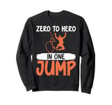 Zero to Hero in one Jump Bungee Jumping Sweatshirt