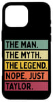 Coque pour iPhone 16 Pro Max The Man The Myth The Legend NOPE Just Taylor Citation amusante