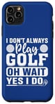 Coque pour iPhone 11 Pro Max I Don't Always Play Golf - Funny Golf Lovers Golfing Golfer