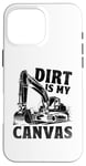 Coque pour iPhone 16 Pro Max Dirt Is My Canvas Excavator Operator Pelles de construction