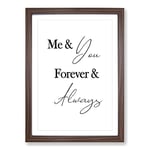 Big Box Art Me And You Forever and Always Typography Framed Wall Art Picture Print Ready to Hang, Walnut A2 (62 x 45 cm)