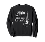 Will Play For Free Will Stop For Cash Funny Guitar Sweatshirt