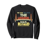 The Man The Myth The Legend Has Retired Sweatshirt