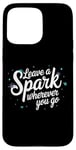 iPhone 15 Pro Max Leave a Spark wherever you go Case