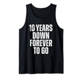 10 Years Work Anniversary - 10 Years Down Forever To Go Tank Top