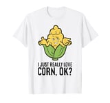 I Just Really Love Corn, Ok? Sweet Corn T-Shirt