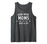 Good Moms Say Bad Words - Even Good Moms Tank Top