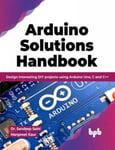 Arduino Solutions Handbook  Design interesting DIY projects using Arduino Uno, C and C++