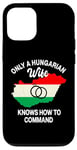 iPhone 13 Pro Only A Hungarian Wife Knows How To Command Hungary Women Case