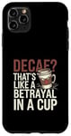 iPhone 11 Pro Max Decaf Betrayal Coffee Humor Design Case