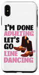 iPhone XS Max Line Dancing Dance Teacher I'm Done Adulting Let's Go Line Case