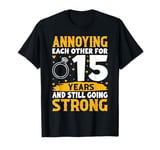 Annoying Each Other for 15 Years - 15th Wedding Anniversary T-Shirt