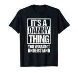 It's A Danny Thing You Wouldn't Understand - First Name T-Shirt