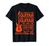 Gitarre All I Need Is This Guitar And That Other Guitar T-Shirt