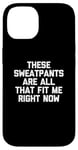 Coque pour iPhone 14 T-shirt humoristique avec inscription « These Sweatpants Are All That Fit Me Right Now »