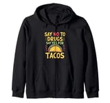 SAY NO TO DRUGS SAY YES FOR TACOS Taco Lover Zip Hoodie