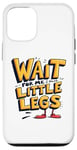 iPhone 12/12 Pro Wait For Me I Have Little Legs Shirt Funny Short Person Case