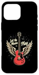 iPhone 16 Pro Max Let the Music Play Guitars Guitar Guitar Player Guitarist Case