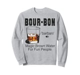 Whiskey Bourbon Definition Magic Brown Water for Fun People Sweatshirt