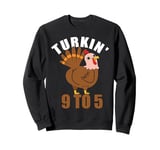 Turkin 9 To 5 Funny Thanksgiving Turkey Turkin 9-5 Women Sweatshirt