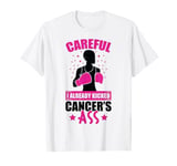 Careful I already kicked cancers ass breast cancer awareness T-Shirt