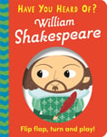 Have You Heard Of?: William Shakespeare  Flip Flap, Turn and Play!