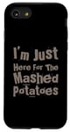 iPhone SE (2020) / 7 / 8 Potatoes Lover I’m Just Here For The Mashed Potatoes Meaning Case