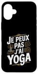 Coque pour iPhone 16 Plus Je Peux Pas J’ai Yoga Homme Humour Relaxation Cadeau Drôle