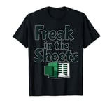 Freak In The Sheets Funny Accountant Spreadsheet Excel Tee T-Shirt