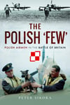 The Polish &#039;Few&#039;  Polish Airmen in the Battle of Britain