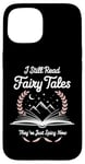 iPhone 15 I Still Read Fairy Tales Funny Spicy Book Lover Case